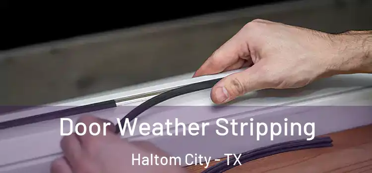 Door Weather Stripping Haltom City - TX