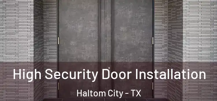 High Security Door Installation Haltom City - TX